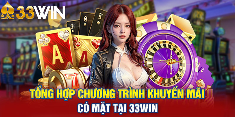 Khuyến mãi 33Win quy tụ nhiều ưu đãi hot mới nhất